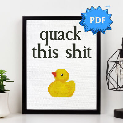 Quack this shit subversive cross stitch pattern - modern funny statement cross stitch