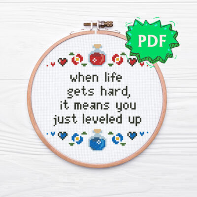 When life gets hard it only means that you have recently leveled up - a modern cross stitch pattern for gamers